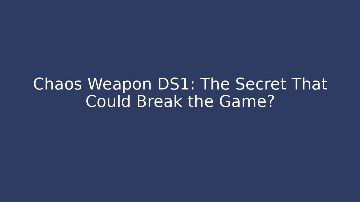 Chaos Weapon DS1: The Secret That Could Break the Game?