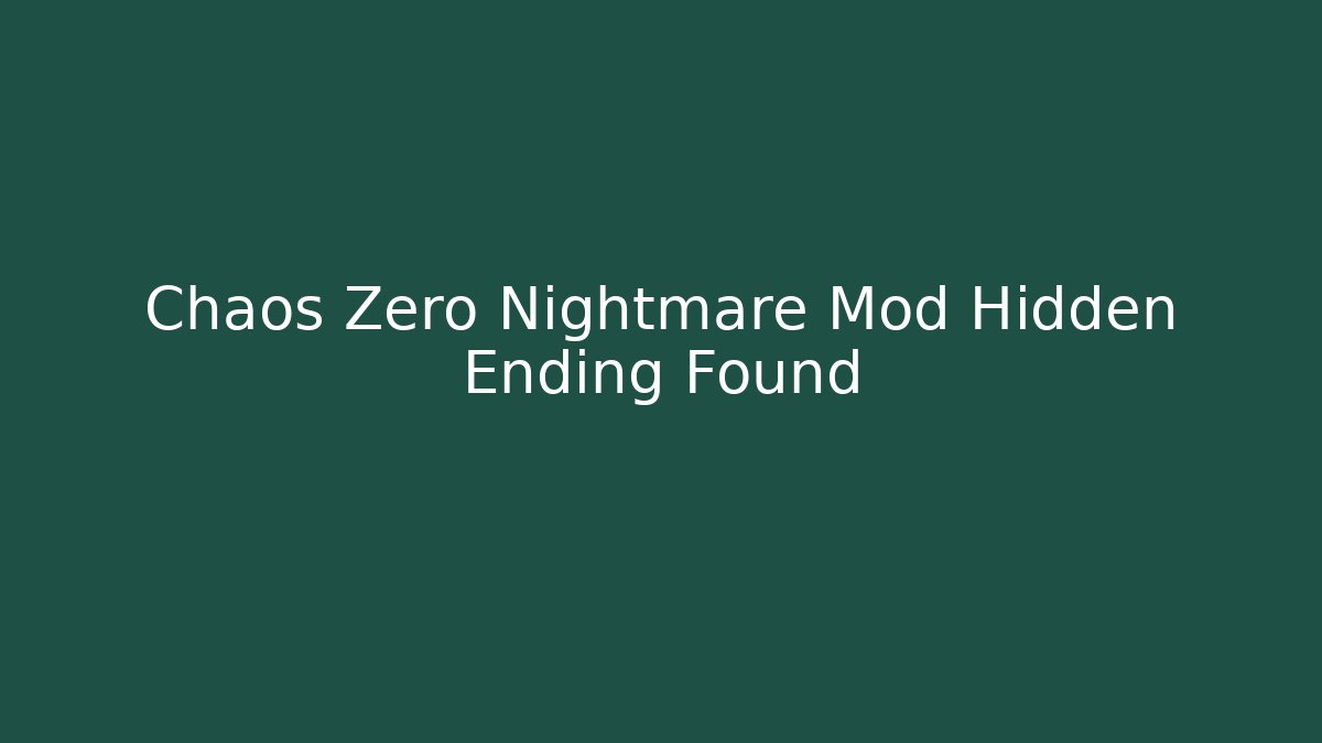 Chaos Zero Nightmare Mod Hidden Ending Found