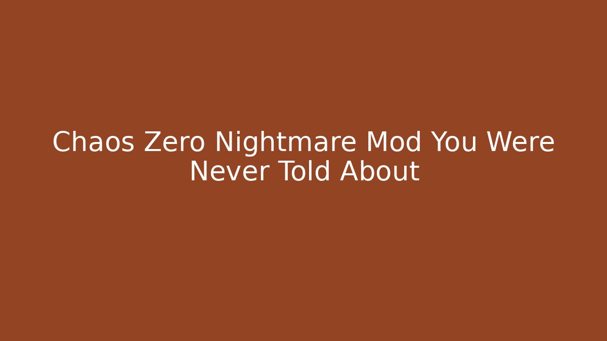 Chaos Zero Nightmare Mod You Were Never Told About