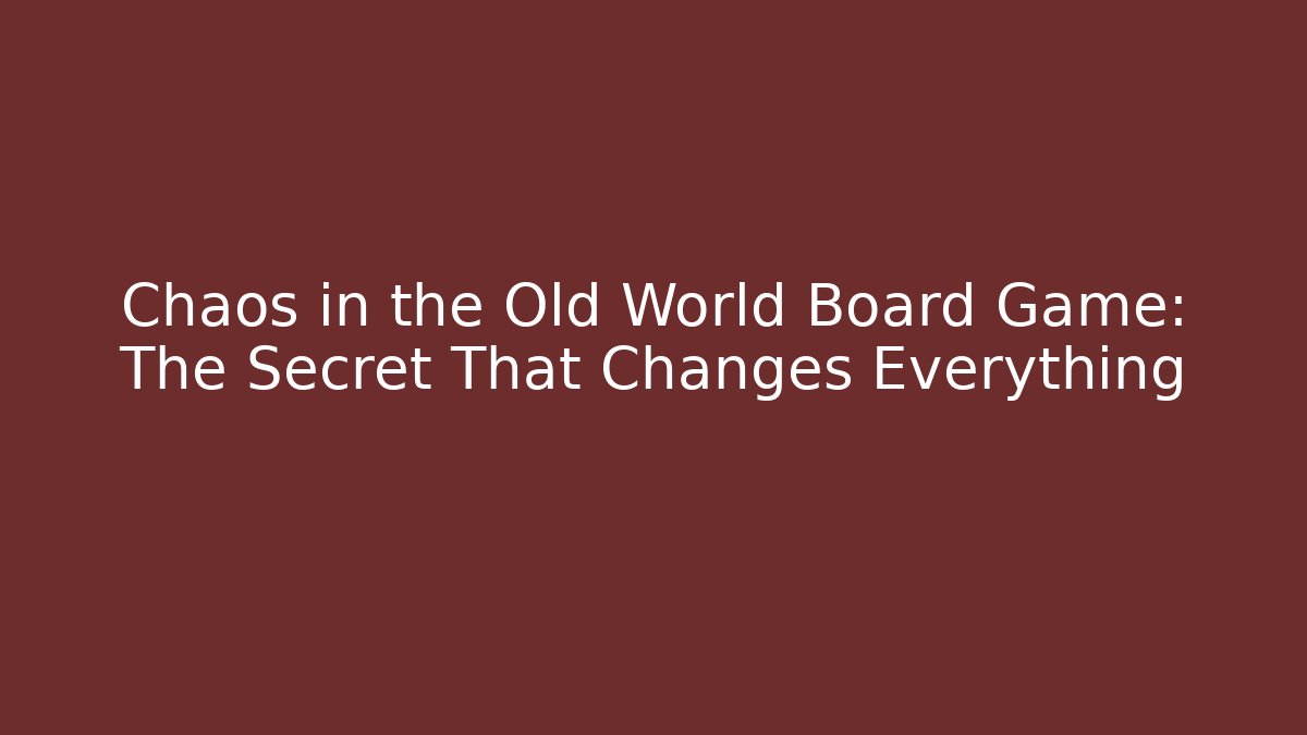 Chaos in the Old World Board Game: The Secret That Changes Everything