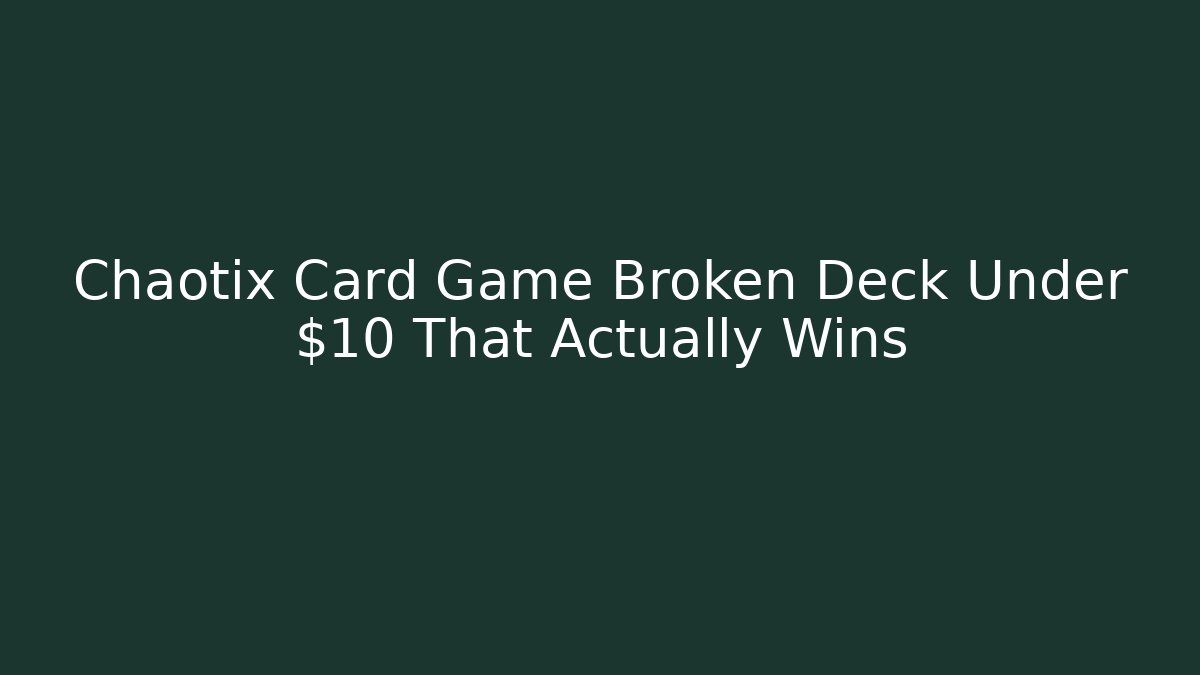 Chaotix Card Game Broken Deck Under $10 That Actually Wins