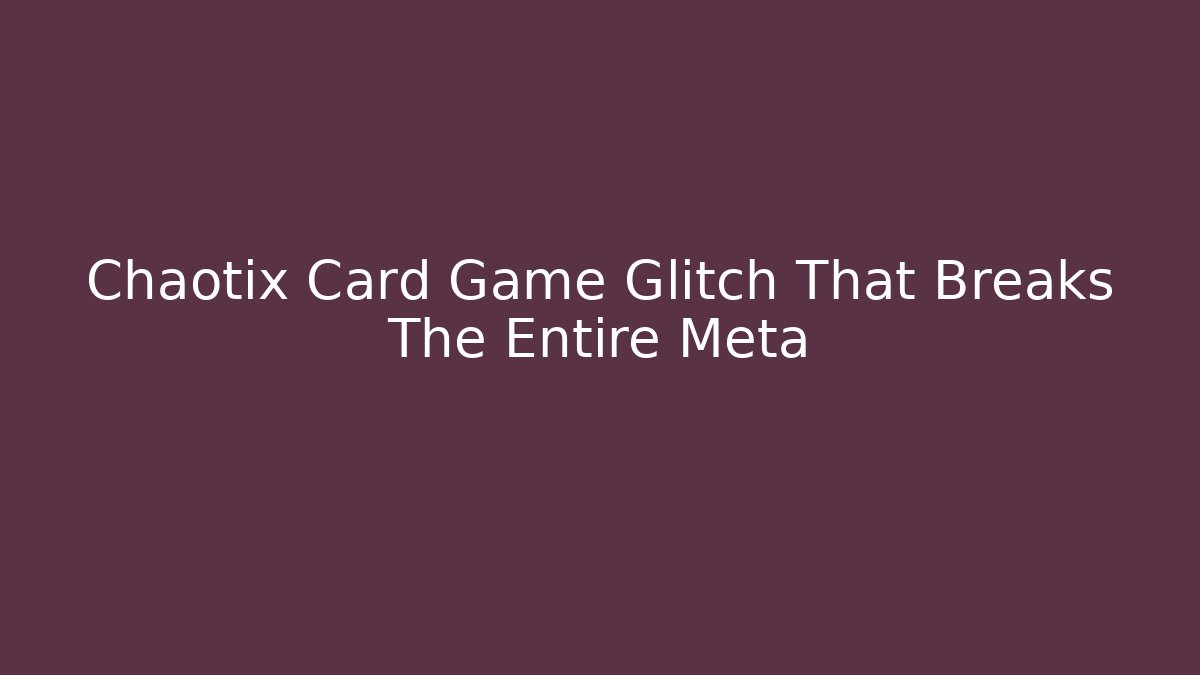 Chaotix Card Game Glitch That Breaks The Entire Meta