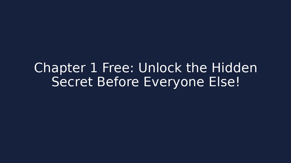 Chapter 1 Free: Unlock the Hidden Secret Before Everyone Else!