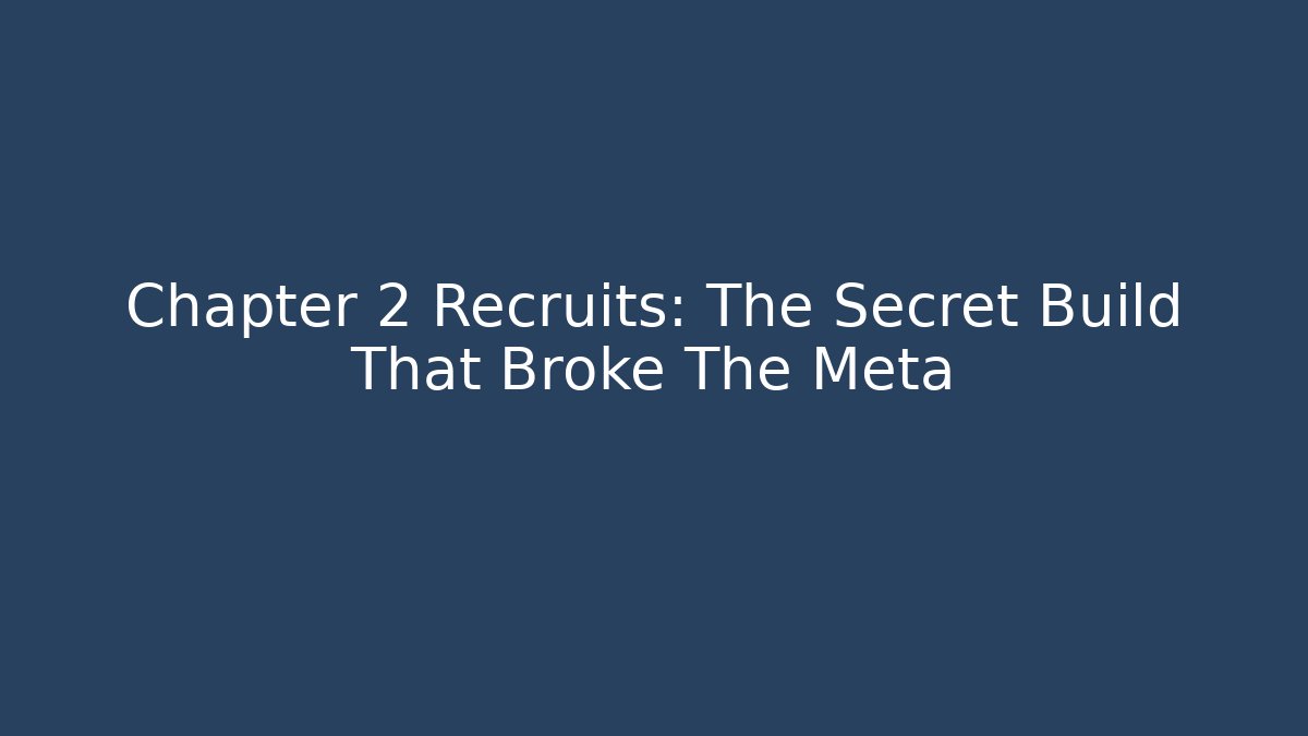 Chapter 2 Recruits: The Secret Build That Broke The Meta