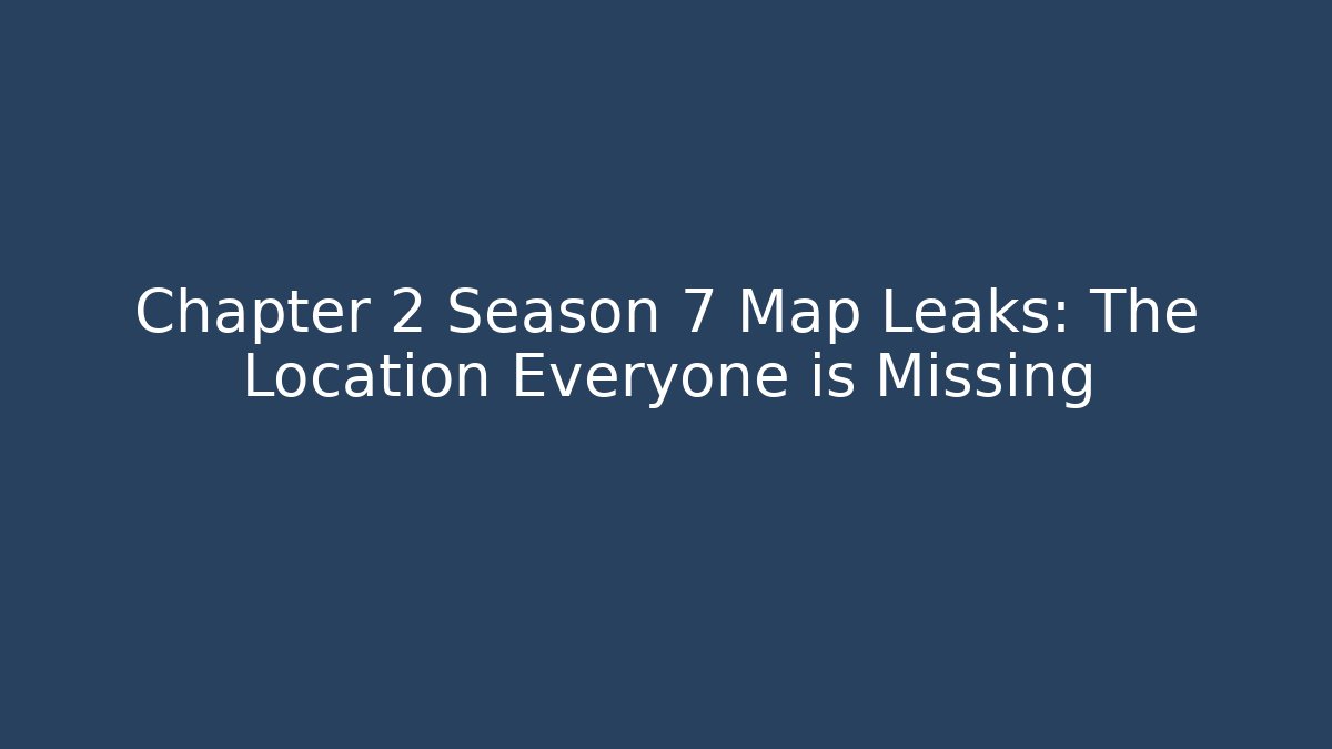 Chapter 2 Season 7 Map Leaks: The Location Everyone is Missing