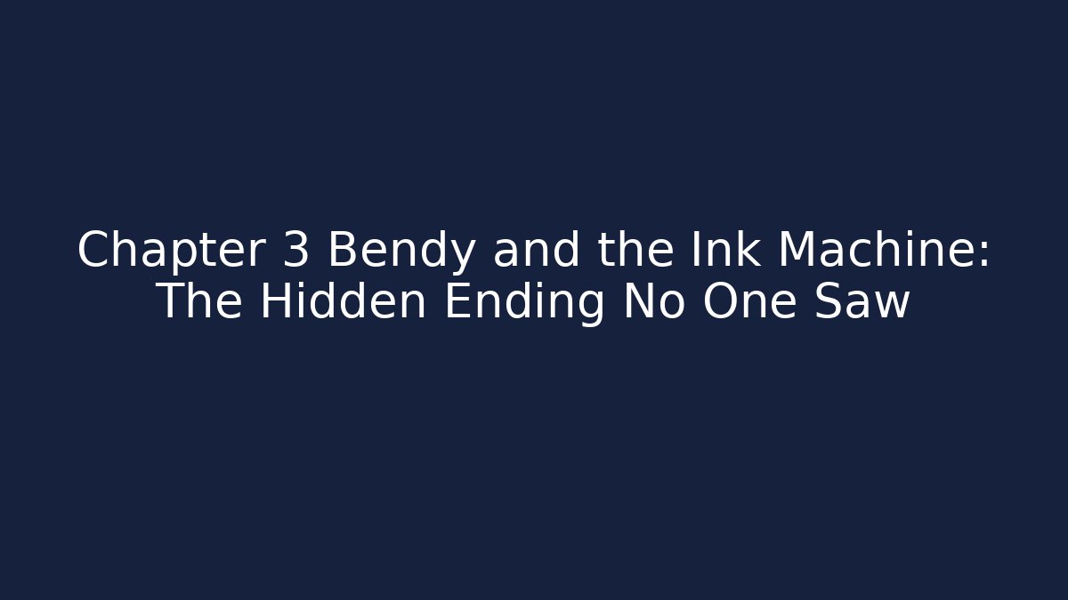Chapter 3 Bendy and the Ink Machine: The Hidden Ending No One Saw