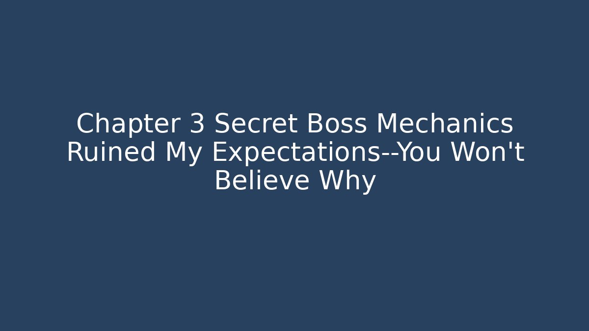 Chapter 3 Secret Boss Mechanics Ruined My Expectations—You Won't Believe Why