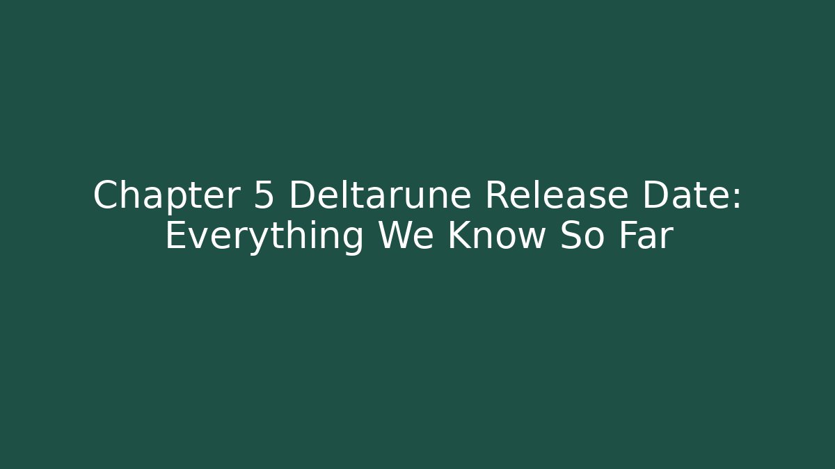 Chapter 5 Deltarune Release Date: Everything We Know So Far - Critter Realm