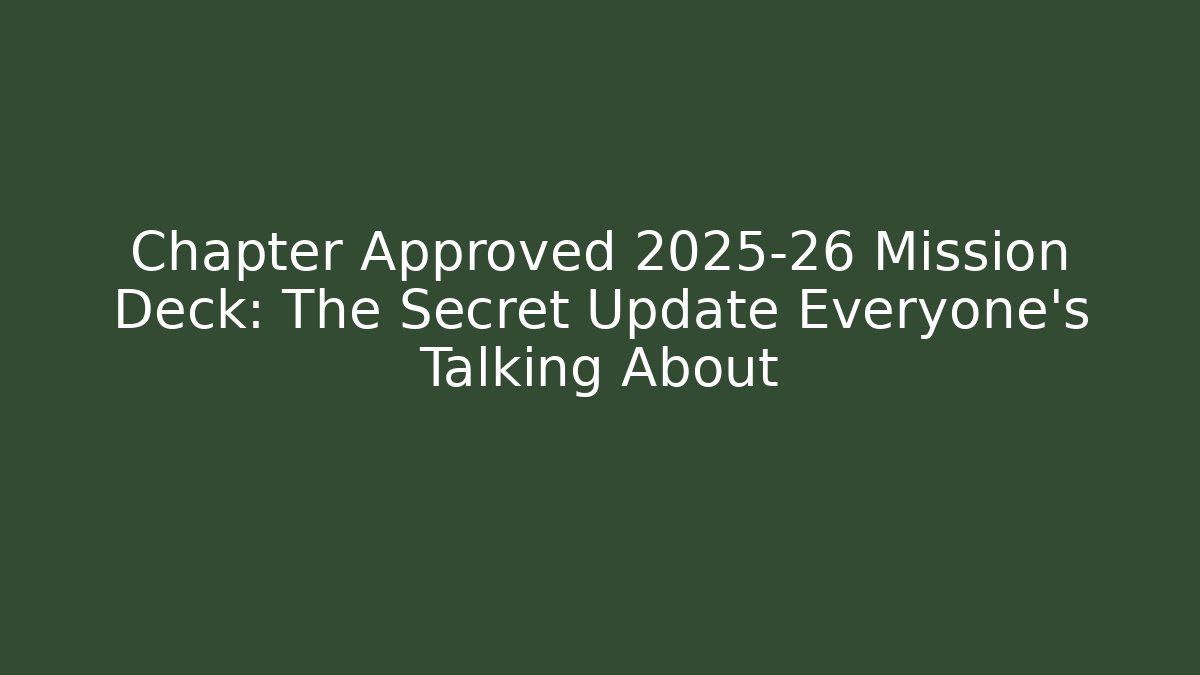 Chapter Approved 2025-26 Mission Deck: The Secret Update Everyone’s Talking About - Critter Realm