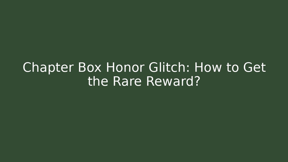 Chapter Box Honor Glitch: How to Get the Rare Reward?