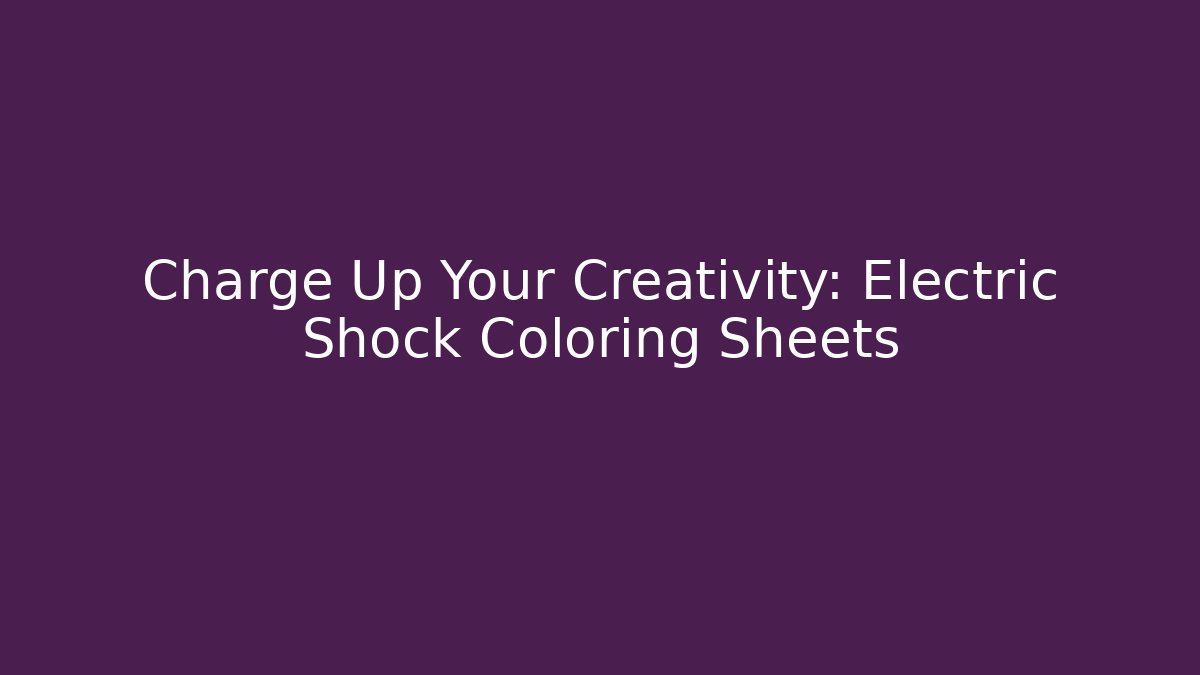 Charge Up Your Creativity: Electric Shock Coloring Sheets
