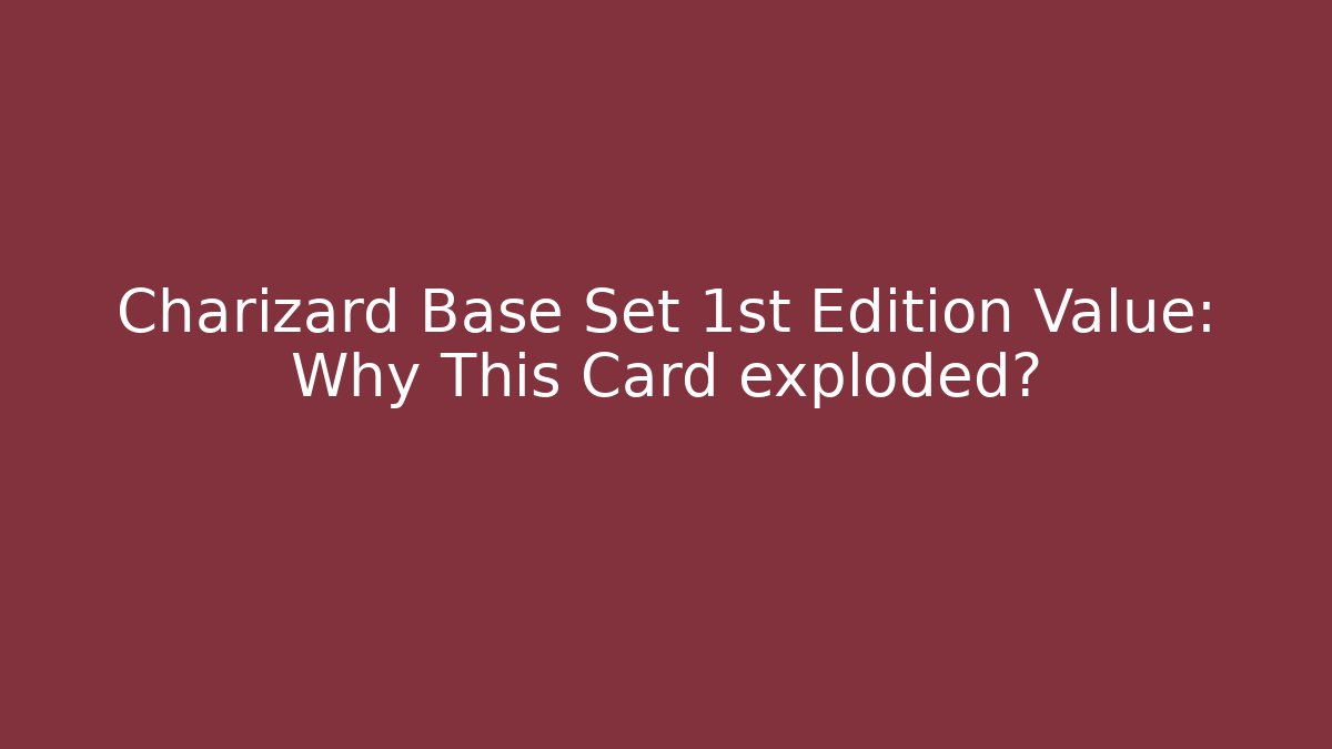 Charizard Base Set 1st Edition Value: Why This Card exploded?