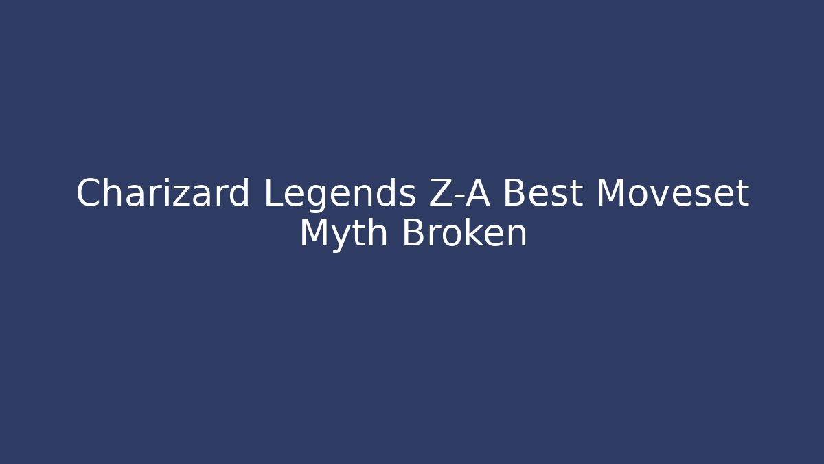 Charizard Legends Z-A Best Moveset Myth Broken