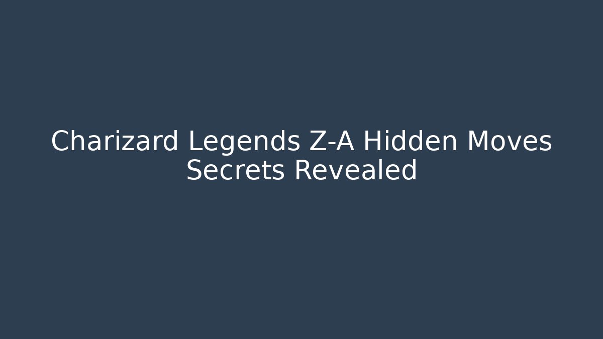 Charizard Legends Z-A Hidden Moves Secrets Revealed