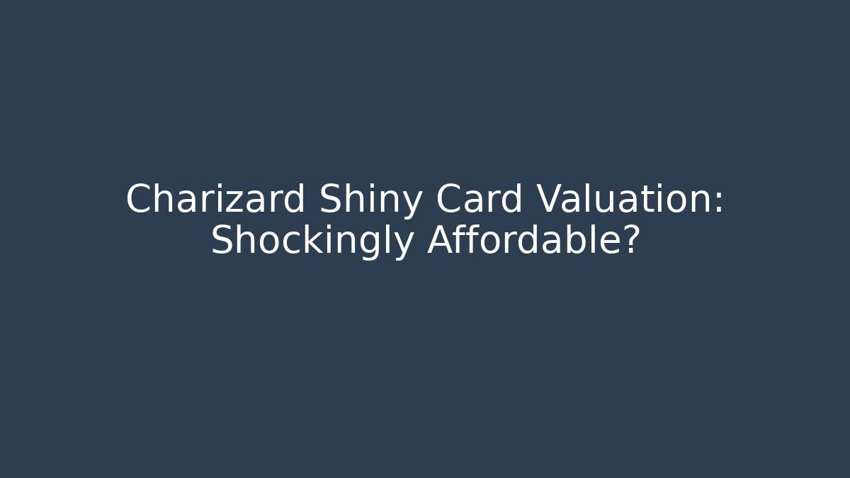 Charizard Shiny Card Valuation: Shockingly Affordable? - Critter Realm