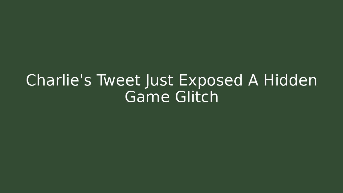 Charlie's Tweet Just Exposed A Hidden Game Glitch - Critter Realm