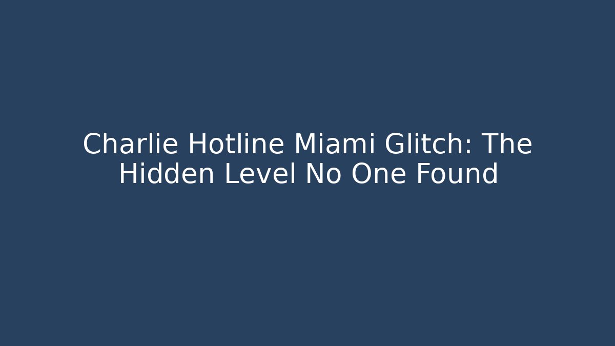 Charlie Hotline Miami Glitch: The Hidden Level No One Found