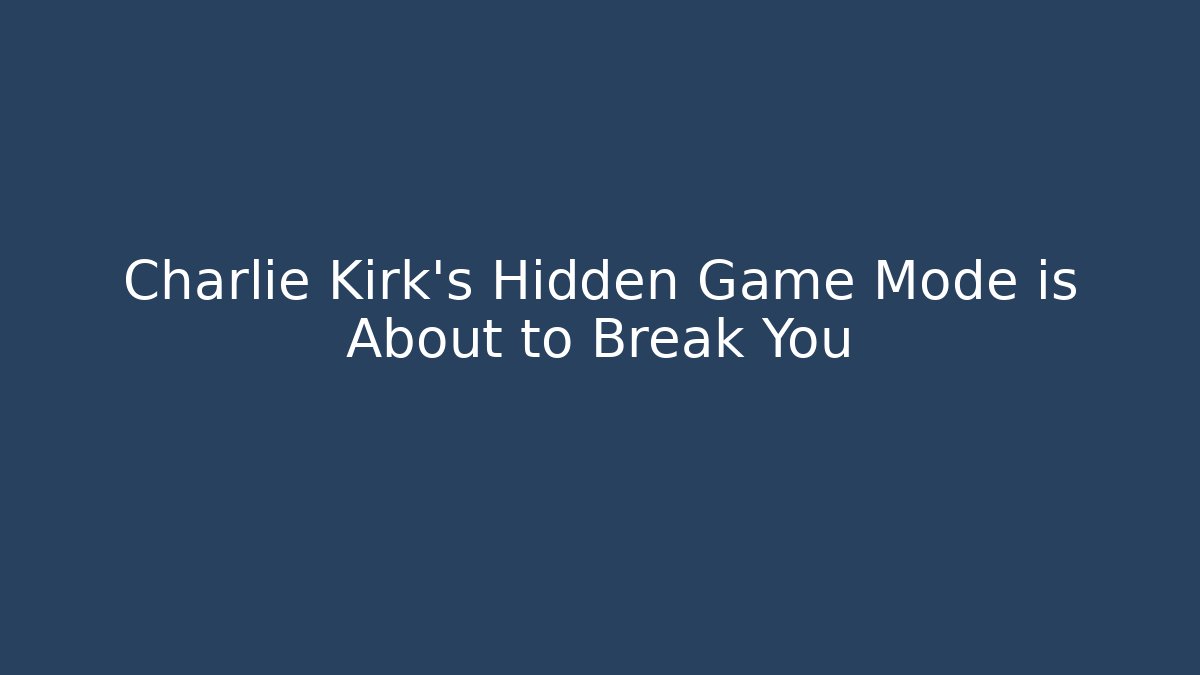 Charlie Kirk's Hidden Game Mode is About to Break You