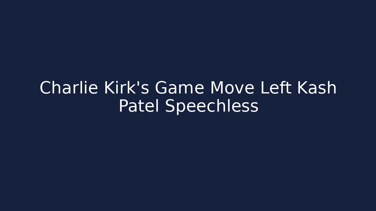 Charlie Kirk’s Game Move Left Kash Patel Speechless
