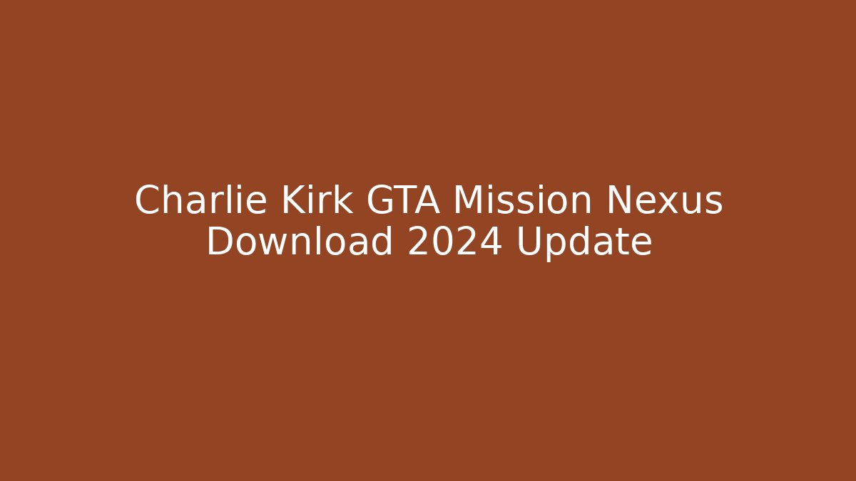 Charlie Kirk GTA Mission Nexus Download 2024 Update