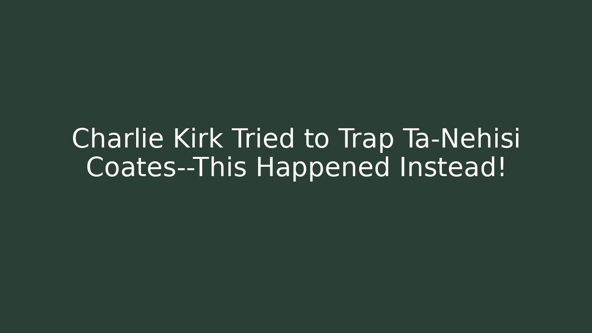 Charlie Kirk Tried to Trap Ta-Nehisi Coates—This Happened Instead!
