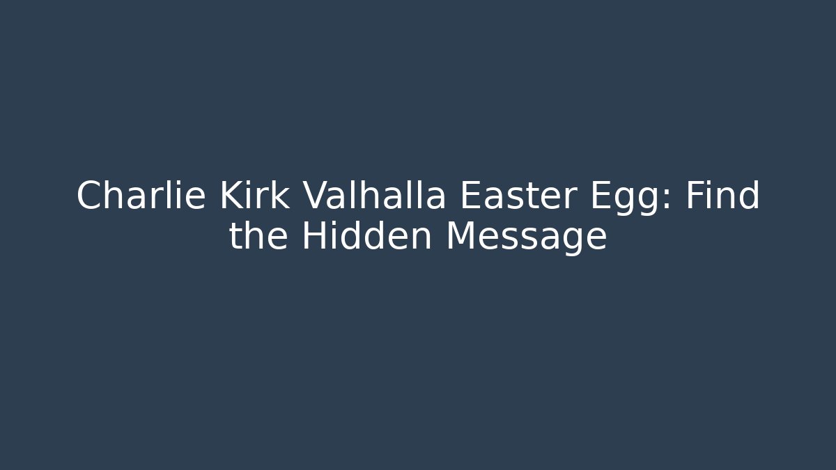 Charlie Kirk Valhalla Easter Egg: Find the Hidden Message
