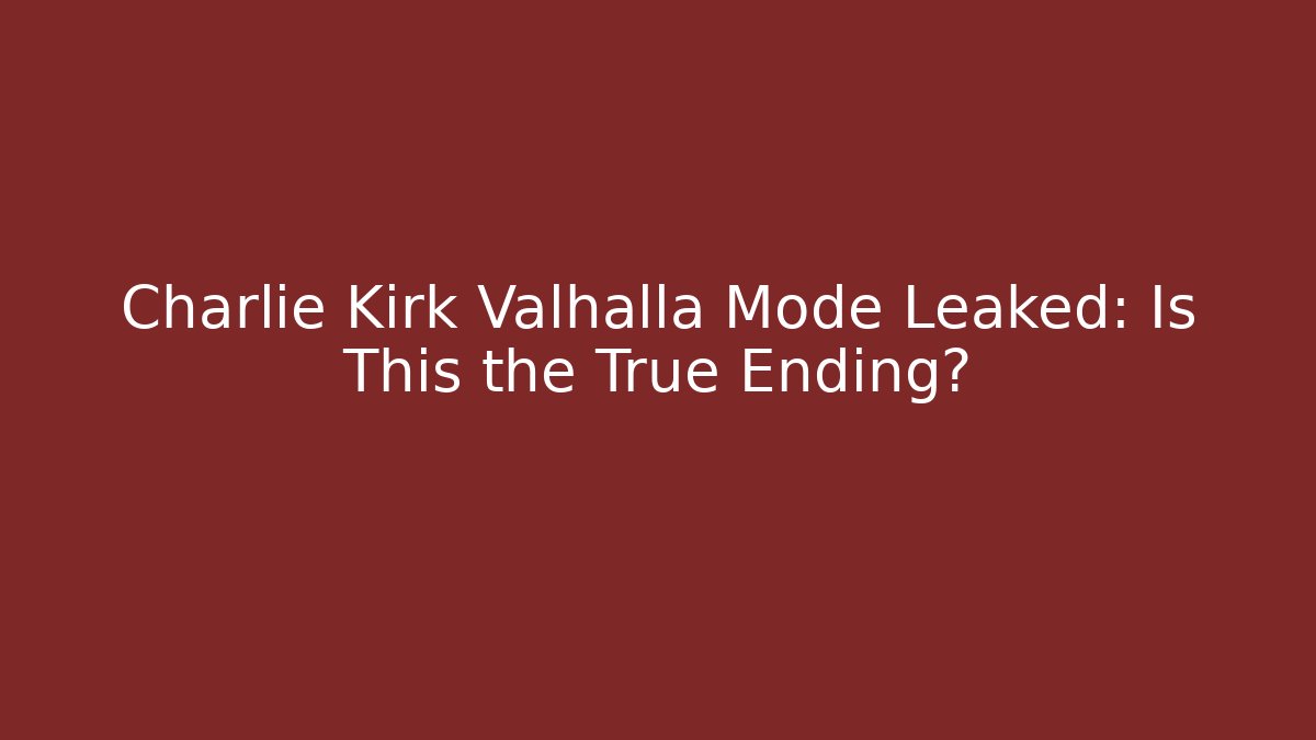 Charlie Kirk Valhalla Mode Leaked: Is This the True Ending? - Critter Realm