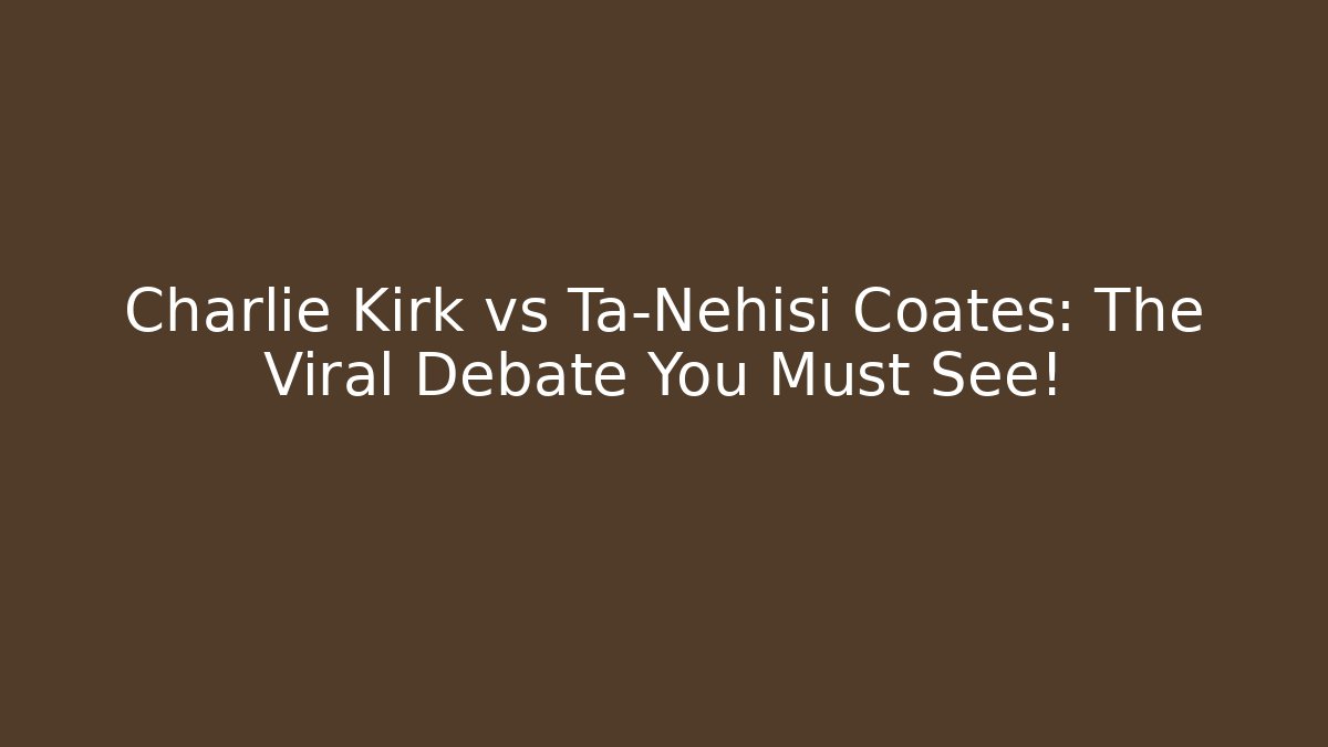 Charlie Kirk vs Ta-Nehisi Coates: The Viral Debate You Must See!