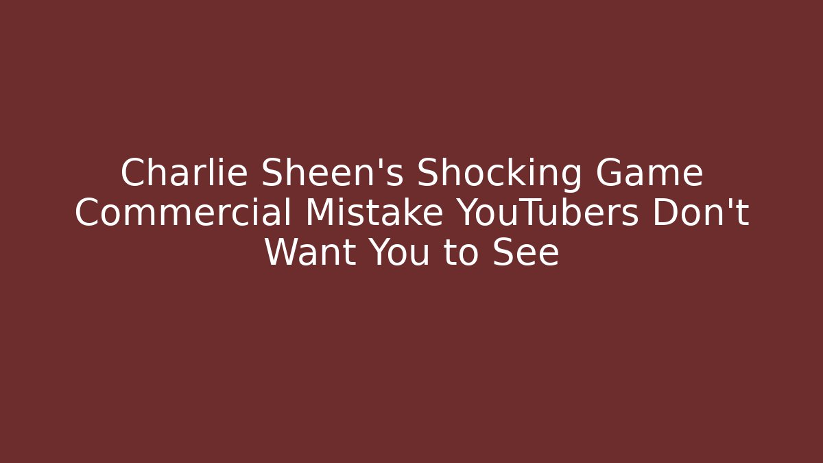Charlie Sheen's Shocking Game Commercial Mistake YouTubers Don't Want You to See