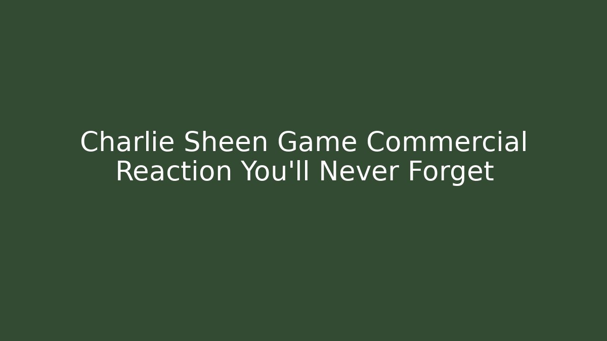 Charlie Sheen Game Commercial Reaction You'll Never Forget
