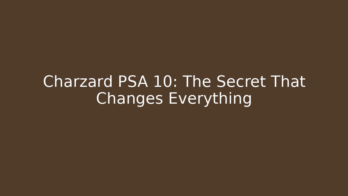 Charzard PSA 10: The Secret That Changes Everything - Critter Realm
