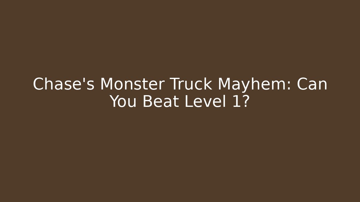Chase's Monster Truck Mayhem: Can You Beat Level 1?