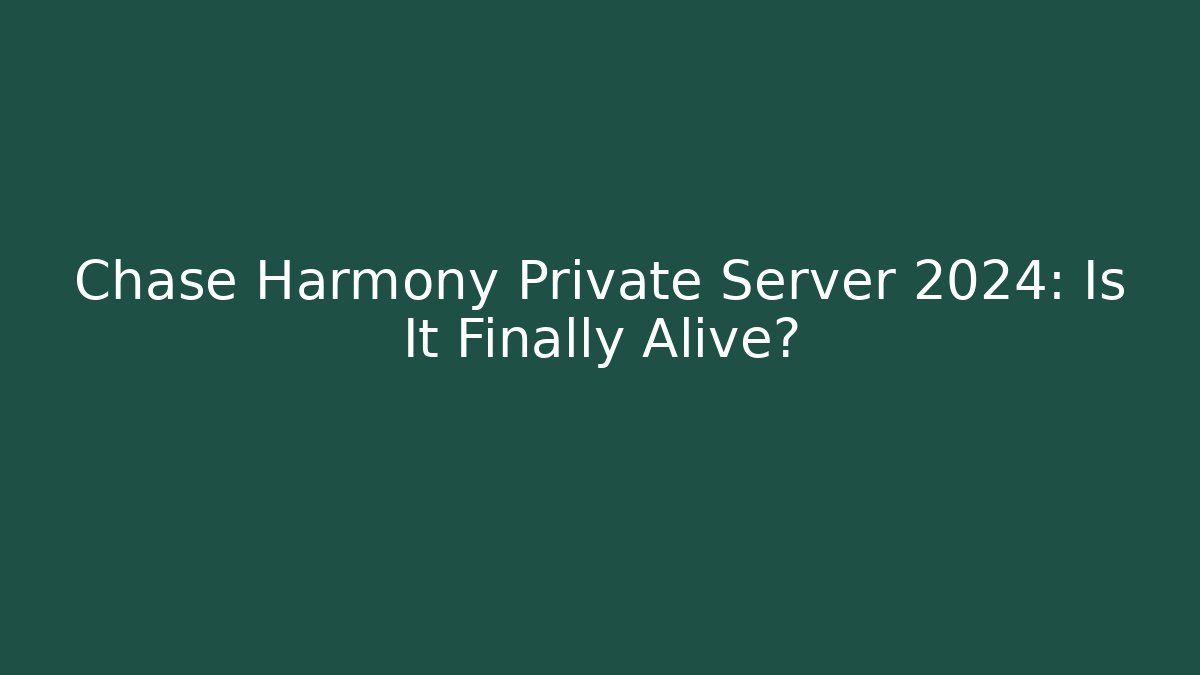 Chase Harmony Private Server 2024: Is It Finally Alive?