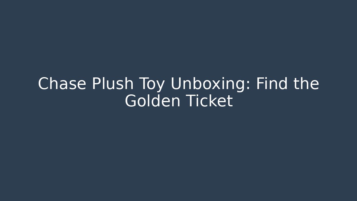 Chase Plush Toy Unboxing: Find the Golden Ticket