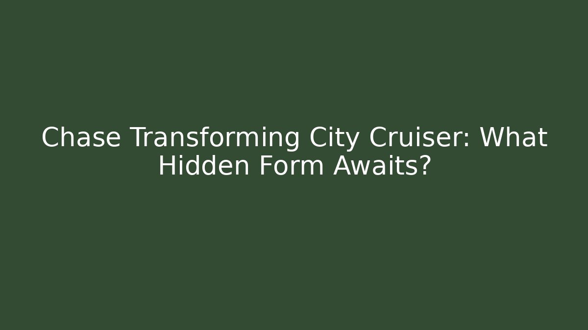 Chase Transforming City Cruiser: What Hidden Form Awaits?
