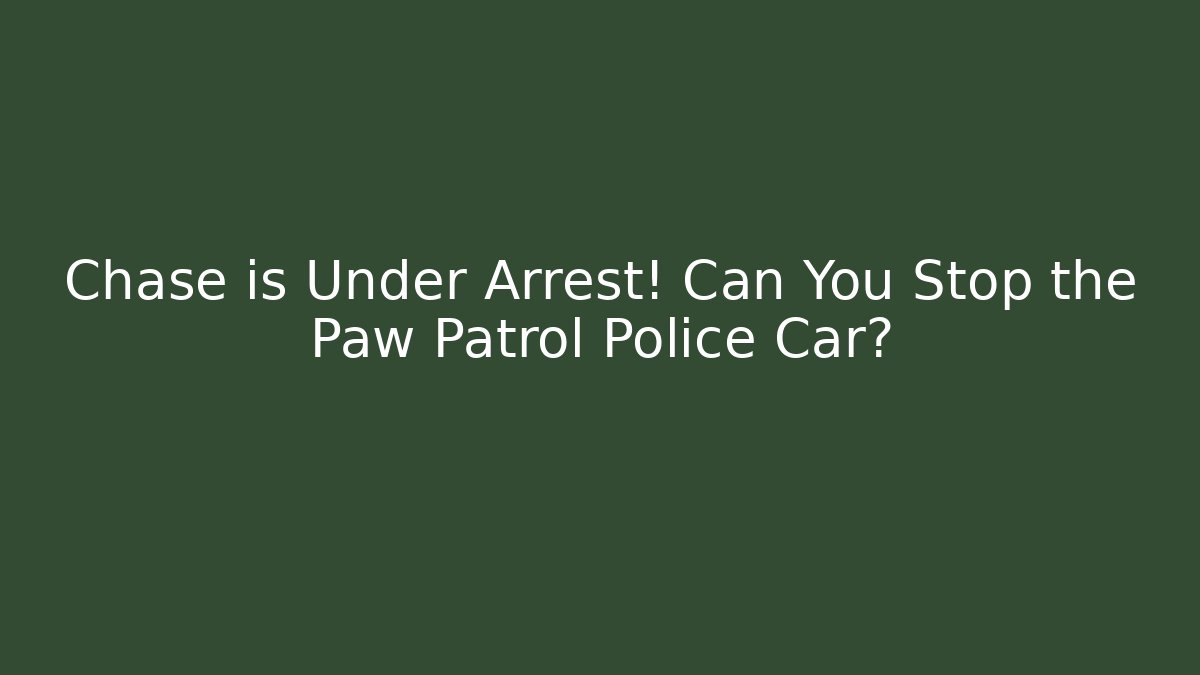 Chase is Under Arrest! Can You Stop the Paw Patrol Police Car?