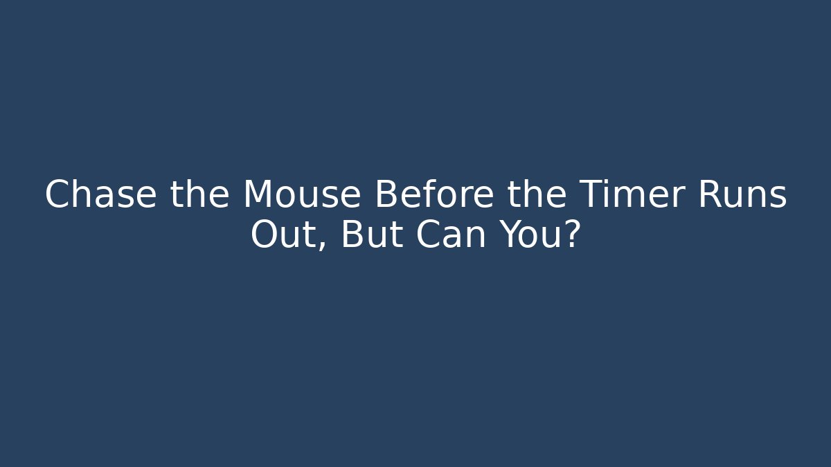 Chase the Mouse Before the Timer Runs Out, But Can You? - Critter Realm