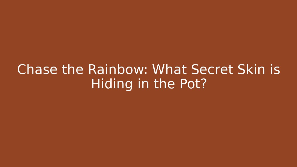 Chase the Rainbow: What Secret Skin is Hiding in the Pot?
