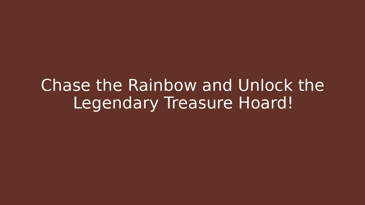 Chase the Rainbow and Unlock the Legendary Treasure Hoard!