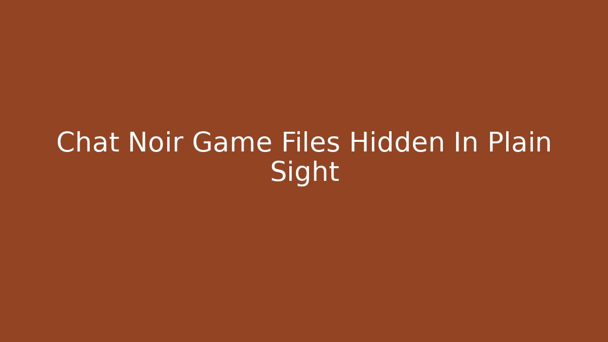 Chat Noir Game Files Hidden In Plain Sight - Critter Realm