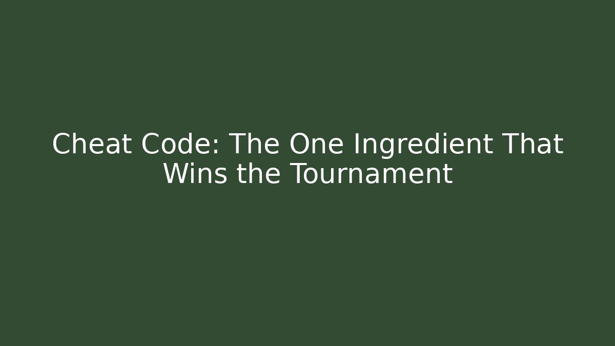 Cheat Code: The One Ingredient That Wins the Tournament