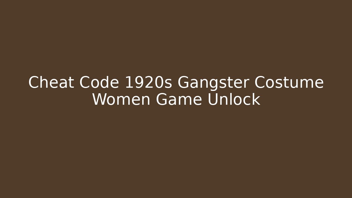 Cheat Code 1920s Gangster Costume Women Game Unlock