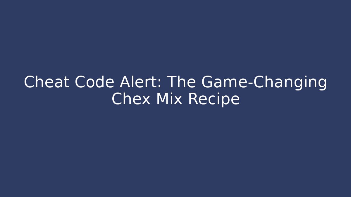 Cheat Code Alert: The Game-Changing Chex Mix Recipe - Critter Realm