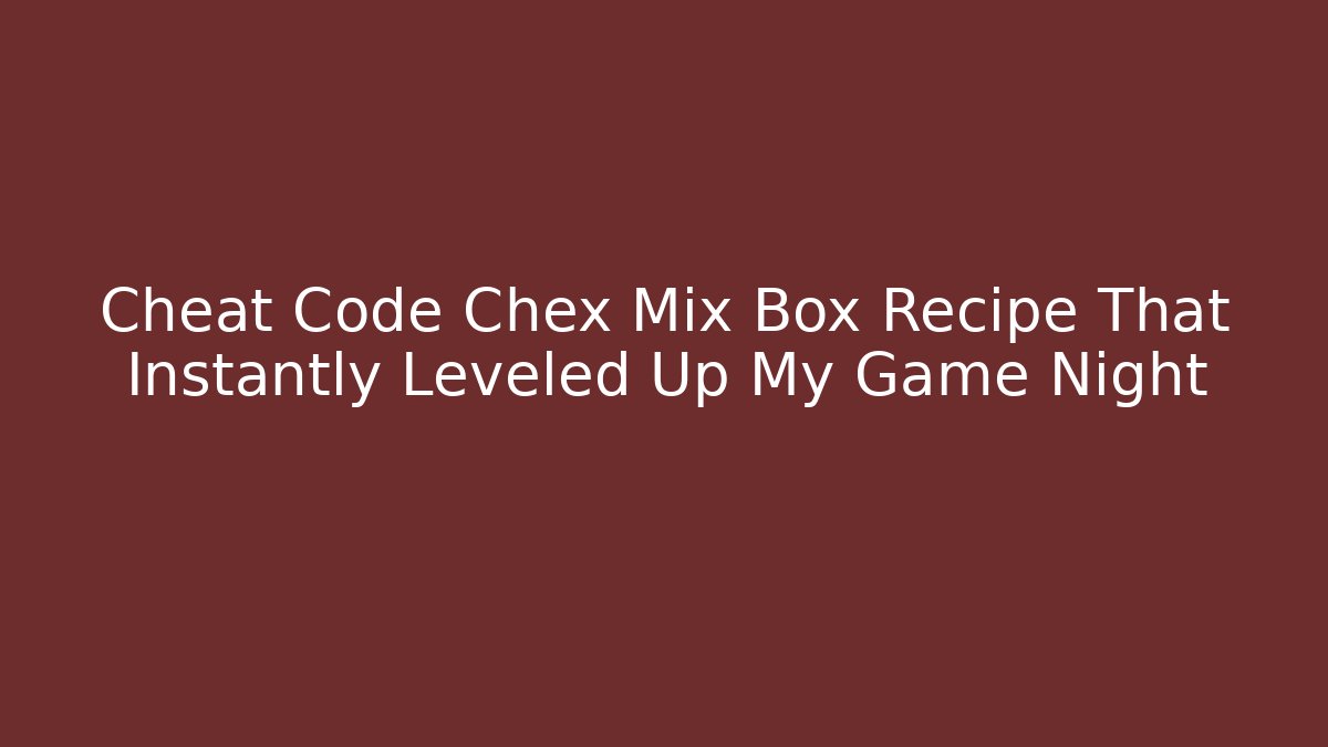 Cheat Code Chex Mix Box Recipe That Instantly Leveled Up My Game Night