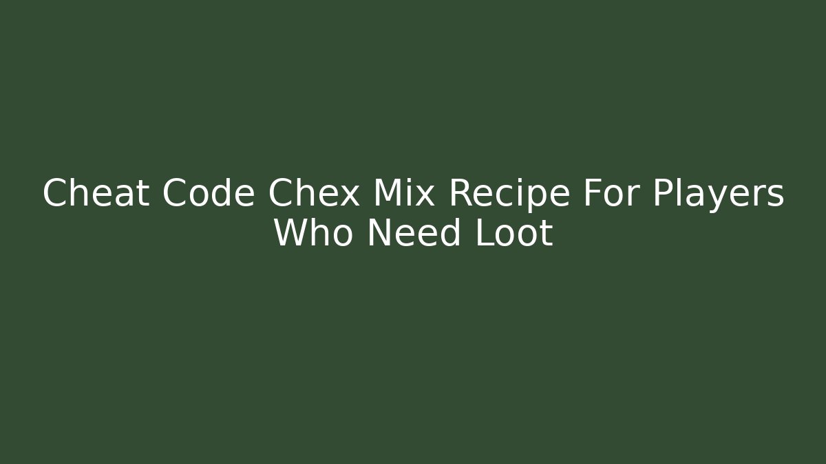 Cheat Code Chex Mix Recipe For Players Who Need Loot