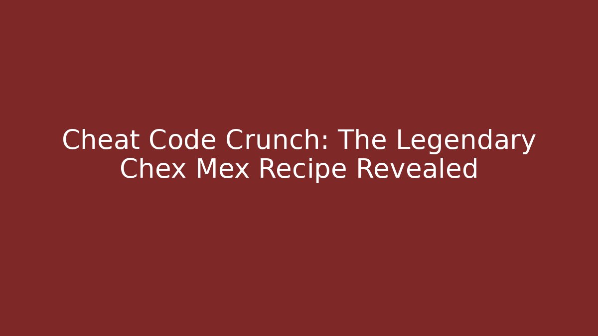 Cheat Code Crunch: The Legendary Chex Mex Recipe Revealed