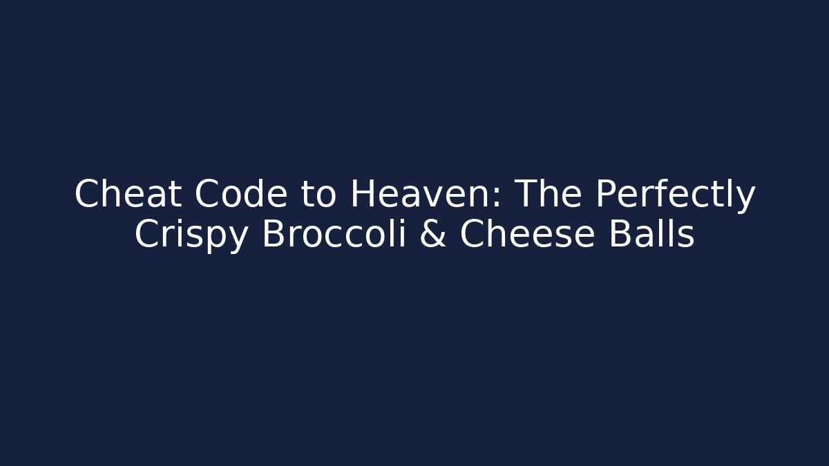 Cheat Code to Heaven: The Perfectly Crispy Broccoli & Cheese Balls - Critter Realm