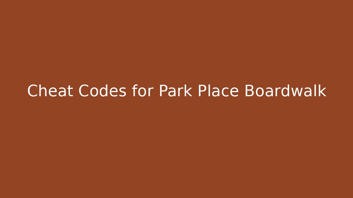 Cheat Codes for Park Place Boardwalk - Critter Realm