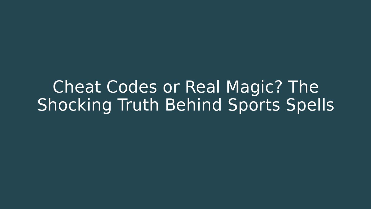 Cheat Codes or Real Magic? The Shocking Truth Behind Sports Spells