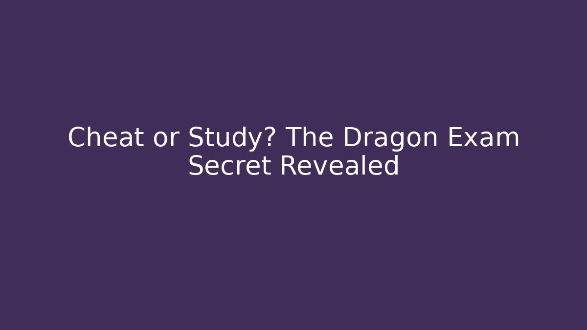 Cheat or Study? The Dragon Exam Secret Revealed - Critter Realm